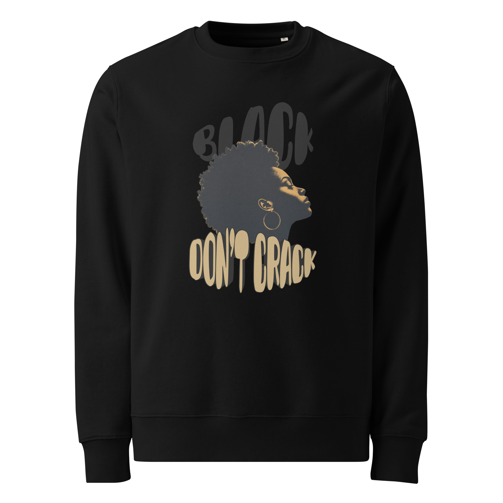 Black Don't Crack on a black organic cotton sweatshirt, front view
